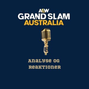 93. AEW Grandslam Australia: Analyse og reaktioner