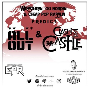 17. Wrestleren og Nørden and Cheap Pop Rasslin predicts Clash at The Castle and All Out