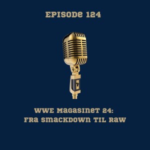 124. WWE Magasinet nr. 24: Fra Smackdown til Raw