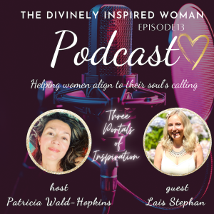 The Divinely Inspired Woman | Episode 13 | Three Portals of Inspiration | Guest Lais Stephan