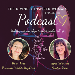 The Divinely Inspired Woman | Episode 18 | Venus Wisdom for the Age of the Solar Feminine | Guest Sasha Rose