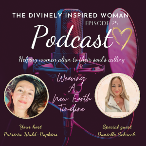 The Divinely Inspired Woman | Episode 25 | SPECIAL PODCAST | STORIES OF THE GODDESS: DIVINE FEMININE FREQUENCY KEEPERS | Weaving a New Earth Timeline | Danielle Schreck