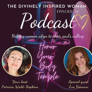 The Divinely Inspired Woman | Episode 36 | Honor Your Body Temple | Eva Vennari