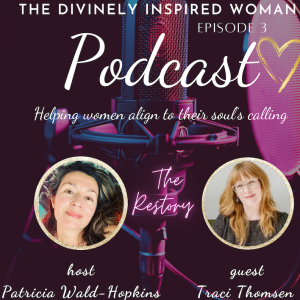 The Divinely Inspired Woman | Episode 3 | The Restory with Guest Traci Thomsen