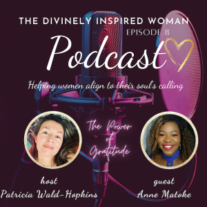 The Divinely Inspired Woman | Episode 8 | The Power Of Gratitude | Guest Anne Matoke