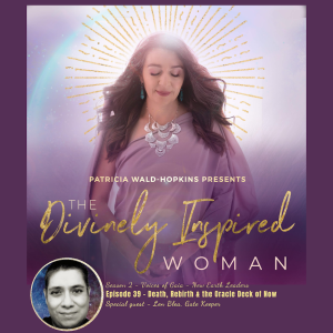 The Divinely Inspired Woman S2 Ep 39 | Death, Rebirth & The Oracle Deck Of Now | Guest Len Blea