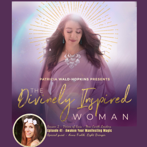 The Divinely Inspired Woman S2 Ep 41 | Awaken Your Manifesting Magic | Guest Anna Frolik
