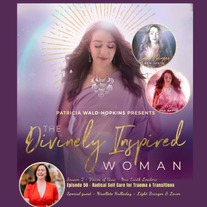 The Divinely Inspired Woman S2 Ep 51 | Radical Self Care for Trauma & Transitions | Special Guest Nicolette Halladay | Light Bringer & Lover