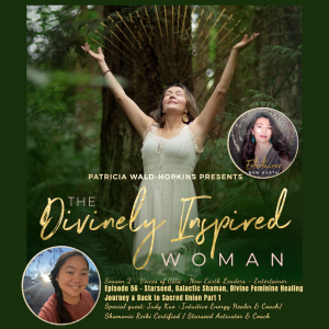 The Divinely Inspired Woman S2 Ep 56 | My Starseed Galactic Shaman Divine Feminine Healing Journey & Back To Sacred Union Part 1 | Host Patricia Wald-Hopkins | Special Guest Judy Kuo