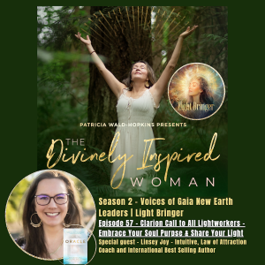 The Divinely Inspired Woman S2 Ep 57 |  Clarion Call to All Lightworkers - Embrace Your Soul Purpose and Share Your Light| Host Patricia Wald-Hopkins | Special Guest Linsey Joy