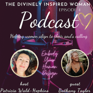 The Divinely Inspired Woman | Episode 4 | Embody Your Human Design with Guest Bethany Taylor