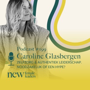Zelfzorg & authentiek leiderschap. Noodzakelijk of een hype? | Caroline Glasbergen #199