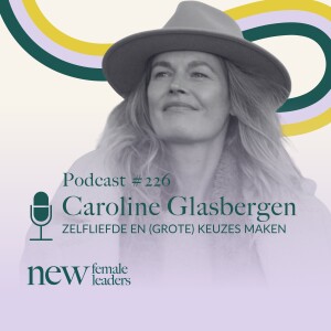 Zelfliefde en (grote) keuzes maken | Caroline Glasbergen #226