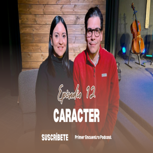 Primer Encuentro Podcast: El caracter cristiano