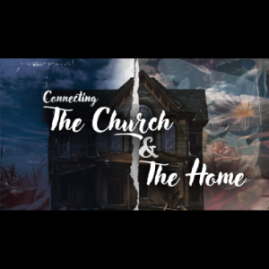 Ep. 131 "Connecting The Church and The Home"