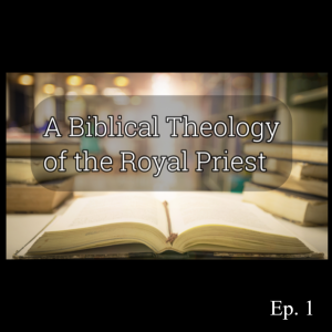 Ep. 87 ”Adam As Priest And King” (Genesis 1:26-3:15)