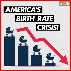 Ep. 220 "Why Declining Birth Rates Should Alarm Christians"