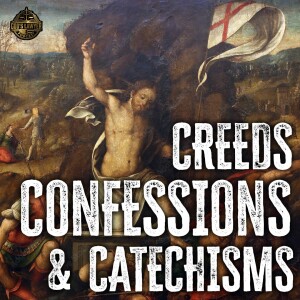 Ep. 196  "Creeds, Confessions, and Catechisms"