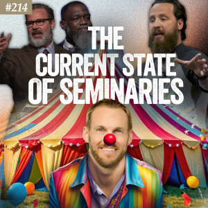 Ep. 214 "The Current State of Seminaries"