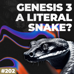 Ep. 202 "The Identity of the Serpent in Genesis 3" (Part 1)