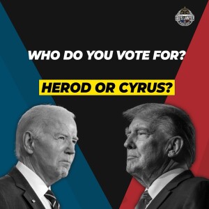 Ep.171 "Who Do You Vote For? Cyrus or Herod?"