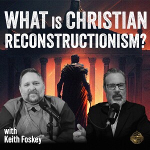 Ep. 198  "What is Christian Reconstructionism?"