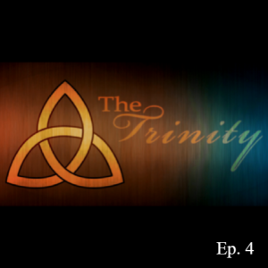 Ep. 98 ”The Trinity, Pt. 4”