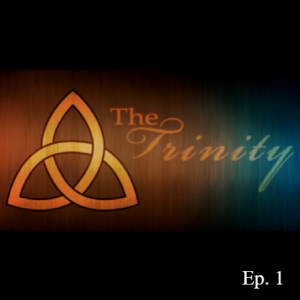 Ep. 91 ”The Trinity, Pt. 1”