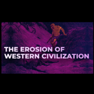 Ep. 125 "The Erosion of Western Civilization"