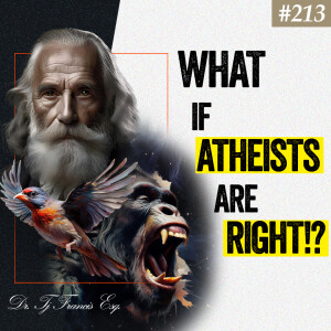 Ep. 213 "What If Atheists Are Right About God?"