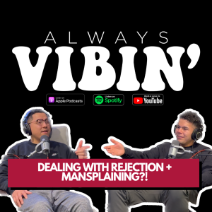 DEALING WITH REJECTION + MANSPLAINING?!