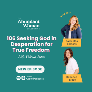 106 Seeking God in Desperation for True Freedom With Rebbeca Erazo