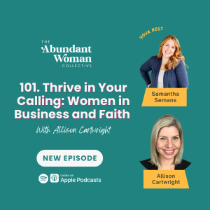 101. Thrive in Your Calling: Women in Business and Faith With Allison Cartwright
