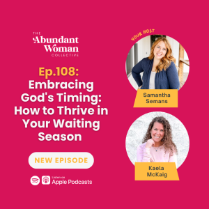 108. Embracing God's Timing: How to Thrive in Your Waiting Season With Kaela McKaig