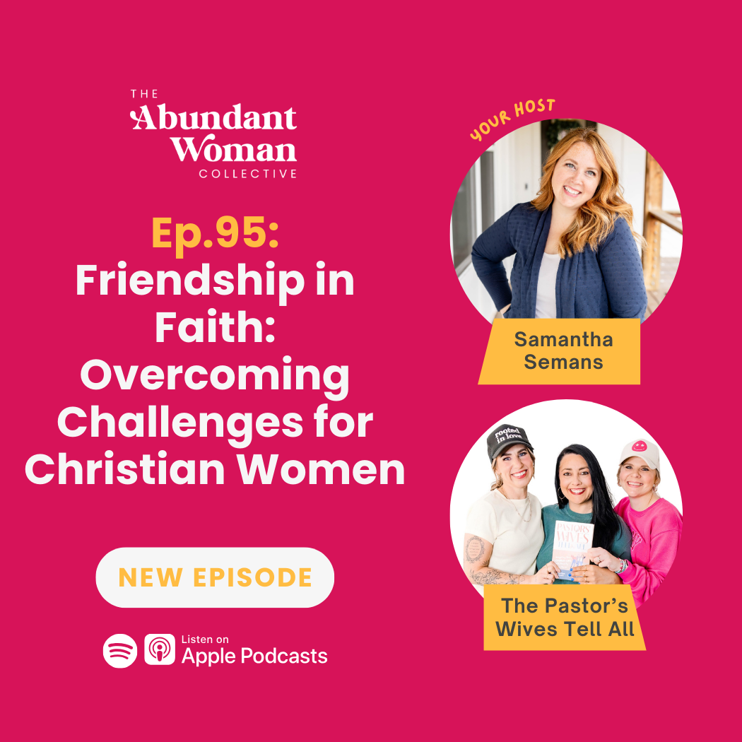 The Abundant Woman Collective Podcast, Christian Women, Know God, Read The Bible, Renew Your Mind