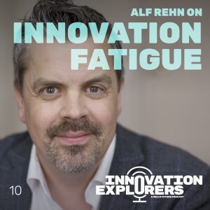 EP 10 - Alf Rehn’s cure for innovation fatigue