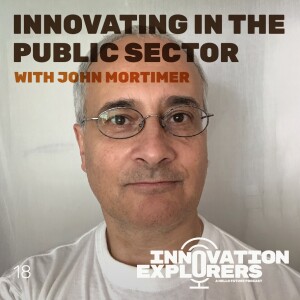 EP 18 - John Mortimer on innovating in the public sector