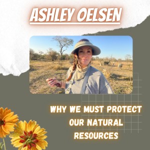 Ashley Oelsen on Why We Must Protect Our Natural Resources
