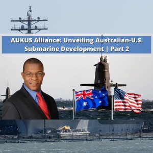 Part 2 - AUKUS Alliance: Unveiling Australian-U.S. Submarine Development