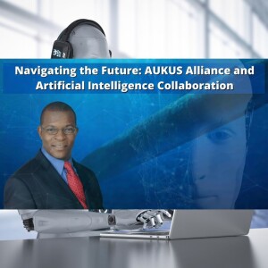 Navigating the Future: AUKUS Alliance and Artificial Intelligence Collaboration