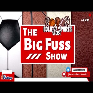 College SportsCast The Big Fuss Show Wk 14 -S3 #CFB #CBB #WBB