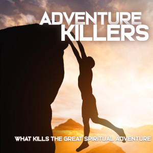Adventure Killers :The Adventure Never Happens For Those Unwilling To Change
