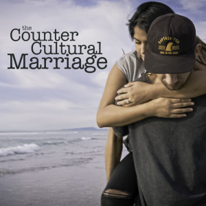 The Countercultural Marriage -Dont Quit!