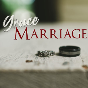 Grace Marriage:Better Together