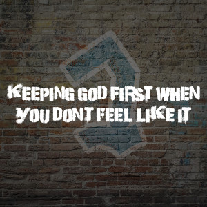 Keeping God First - When You Need an Answer and God is Silent