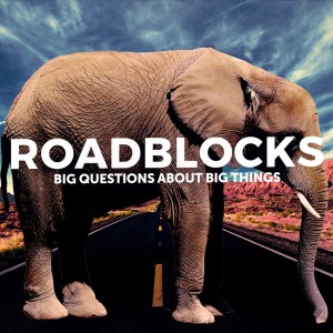 Road Blocks:How Can A Loving God Allow All The Evil and Suffering In The World
