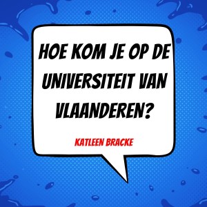 007 | Hoe kom je op de Universiteit van Vlaanderen? | Katleen Bracke