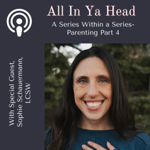 A Series With a Series- Parenting Part 4