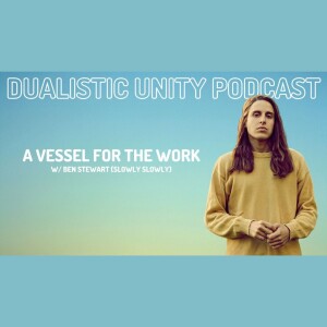 S.4 Ep.12: A Vessel for the Work w/ Ben Stewart (Slowly Slowly)