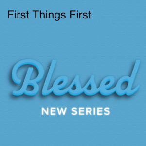 First Things First - Blessed || Session 1 || Ps Dan Warren